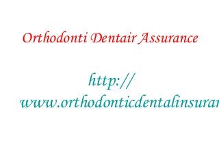 Orthodonti Dentair Assurance
http://
www.orthodonticdentalinsuran
 