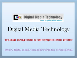 Digital Media Technology Top Image editing service & Finest prepress service provider http://digital-media-tech.com/FR/index_services.html 