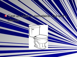 C’est un objet en porcelaine. Qui sert a séance. 
