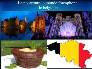 La nourriture le monde fracophone:
            le belgique
 