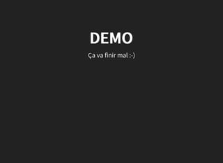 DEMO
Ça va finir mal :-)
 