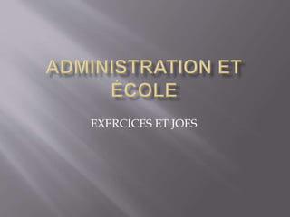 EXERCICES ET JOES
 