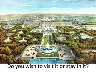 Do you wish to visit it or stay in it?
 