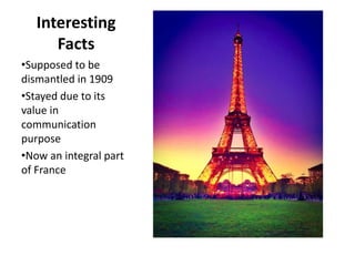 Interesting
Facts
•Supposed to be
dismantled in 1909
•Stayed due to its
value in
communication
purpose
•Now an integral part
of France
 