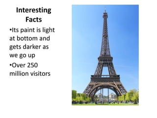 Interesting
Facts
•Its paint is light
at bottom and
gets darker as
we go up
•Over 250
million visitors
 