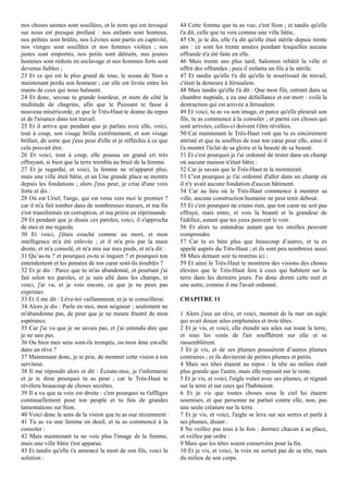 nos choses saintes sont souillées, et le nom qui est invoqué
sur nous est presque profané : nos enfants sont honteux,
nos prêtres sont brûlés, nos Lévites sont partis en captivité,
nos vierges sont souillées et nos femmes violées ; nos
justes sont emportés, nos petits sont détruits, nos jeunes
hommes sont réduits en esclavage et nos hommes forts sont
devenus faibles ;
23 Et ce qui est le plus grand de tous, le sceau de Sion a
maintenant perdu son honneur ; car elle est livrée entre les
mains de ceux qui nous haïssent.
24 Et donc, secoue ta grande lourdeur, et mets de côté la
multitude de chagrins, afin que le Puissant te fasse à
nouveau miséricorde, et que le Très-Haut te donne du repos
et de l'aisance dans ton travail.
25 Et il arriva que pendant que je parlais avec elle, voici,
tout à coup, son visage brilla extrêmement, et son visage
brillait, de sorte que j'eus peur d'elle et je réfléchis à ce que
cela pouvait être.
26 Et voici, tout à coup, elle poussa un grand cri très
effrayant, si bien que la terre trembla au bruit de la femme.
27 Et je regardai, et voici, la femme ne m'apparut plus,
mais une ville était bâtie, et un Une grande place se montra
depuis les fondations ; alors j'eus peur, je criai d'une voix
forte et dis :
28 Où est Uriel, l'ange, qui est venu vers moi le premier ?
car il m'a fait tomber dans de nombreuses transes, et ma fin
s'est transformée en corruption, et ma prière en réprimande.
29 Et pendant que je disais ces paroles, voici, il s'approcha
de moi et me regarda.
30 Et voici, j'étais couché comme un mort, et mon
intelligence m'a été enlevée ; et il m'a pris par la main
droite, et m'a consolé, et m'a mis sur mes pieds, et m'a dit :
31 Qu’as-tu ? et pourquoi es-tu si inquiet ? et pourquoi ton
entendement et les pensées de ton cœur sont-ils troublés ?
32 Et je dis : Parce que tu m'as abandonné, et pourtant j'ai
fait selon tes paroles, et je suis allé dans les champs, et
voici, j'ai vu, et je vois encore, ce que je ne peux pas
exprimer.
33 Et il me dit : Lève-toi vaillamment, et je te conseillerai.
34 Alors je dis : Parle en moi, mon seigneur ; seulement ne
m'abandonne pas, de peur que je ne meure frustré de mon
espérance.
35 Car j'ai vu que je ne savais pas, et j'ai entendu dire que
je ne sais pas.
36 Ou bien mes sens sont-ils trompés, ou mon âme est-elle
dans un rêve ?
37 Maintenant donc, je te prie, de montrer cette vision à ton
serviteur.
38 Il me répondit alors et dit : Écoute-moi, je t'informerai
et je te dirai pourquoi tu as peur ; car le Très-Haut te
révélera beaucoup de choses secrètes.
39 Il a vu que ta voie est droite : c'est pourquoi tu t'affliges
continuellement pour ton peuple et tu fais de grandes
lamentations sur Sion.
40 Voici donc le sens de la vision que tu as eue récemment :
41 Tu as vu une femme en deuil, et tu as commencé à la
consoler :
42 Mais maintenant tu ne vois plus l'image de la femme,
mais une ville bâtie t'est apparue.
43 Et tandis qu'elle t'a annoncé la mort de son fils, voici la
solution :
44 Cette femme que tu as vue, c'est Sion ; et tandis qu'elle
t'a dit, celle que tu vois comme une ville bâtie,
45 Or, je le dis, elle t'a dit qu'elle était stérile depuis trente
ans : ce sont les trente années pendant lesquelles aucune
offrande n'a été faite en elle.
46 Mais trente ans plus tard, Salomon rebâtit la ville et
offrit des offrandes ; puis il enfanta un fils à la stérile.
47 Et tandis qu'elle t'a dit qu'elle le nourrissait de travail,
c'était la demeure à Jérusalem.
48 Mais tandis qu'elle t'a dit : Que mon fils, entrant dans sa
chambre nuptiale, a eu une défaillance et est mort : voilà la
destruction qui est arrivée à Jérusalem.
49 Et voici, tu as vu son image, et parce qu'elle pleurait son
fils, tu as commencé à la consoler ; et parmi ces choses qui
sont arrivées, celles-ci doivent t'être révélées.
50 Car maintenant le Très-Haut voit que tu es sincèrement
attristé et que tu souffres de tout ton cœur pour elle, ainsi il
t'a montré l'éclat de sa gloire et la beauté de sa beauté.
51 Et c'est pourquoi je t'ai ordonné de rester dans un champ
où aucune maison n'était bâtie :
52 Car je savais que le Très-Haut te le montrerait.
53 C'est pourquoi je t'ai ordonné d'aller dans un champ où
il n'y avait aucune fondation d'aucun bâtiment.
54 Car au lieu où le Très-Haut commence à montrer sa
ville, aucune construction humaine ne peut tenir debout.
55 Et c'est pourquoi ne crains rien, que ton cœur ne soit pas
effrayé, mais entre, et vois la beauté et la grandeur de
l'édifice, autant que tes yeux peuvent le voir.
56 Et alors tu entendras autant que tes oreilles peuvent
comprendre.
57 Car tu es béni plus que beaucoup d’autres, et tu es
appelé auprès du Très-Haut ; et ils sont peu nombreux aussi.
58 Mais demain soir tu resteras ici ;
59 Et ainsi le Très-Haut te montrera des visions des choses
élevées que le Très-Haut fera à ceux qui habitent sur la
terre dans les derniers jours. J'ai donc dormi cette nuit et
une autre, comme il me l'avait ordonné.
CHAPITRE 11
1 Alors j'eus un rêve, et voici, montait de la mer un aigle
qui avait douze ailes emplumées et trois têtes.
2 Et je vis, et voici, elle étendit ses ailes sur toute la terre,
et tous les vents de l'air soufflèrent sur elle et se
rassemblèrent.
3 Et je vis, et de ses plumes poussèrent d’autres plumes
contraires ; et ils devinrent de petites plumes et petits.
4 Mais ses têtes étaient au repos : la tête au milieu était
plus grande que l'autre, mais elle reposait sur le reste.
5 Et je vis, et voici, l'aigle volait avec ses plumes, et régnait
sur la terre et sur ceux qui l'habitaient.
6 Et je vis que toutes choses sous le ciel lui étaient
soumises, et que personne ne parlait contre elle, non, pas
une seule créature sur la terre.
7 Et je vis, et voici, l'aigle se leva sur ses serres et parla à
ses plumes, disant :
8 Ne veillez pas tous à la fois : dormez chacun à sa place,
et veillez par ordre :
9 Mais que les têtes soient conservées pour la fin.
10 Et je vis, et voici, la voix ne sortait pas de sa tête, mais
du milieu de son corps.
 