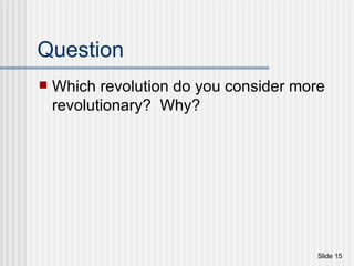 Question Which revolution do you consider more revolutionary?  Why? 