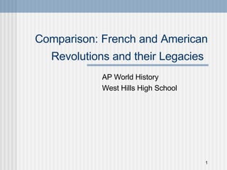 Comparison: French and American Revolutions and their Legacies   AP World History West Hills High School 