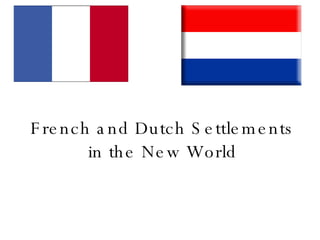 French and Dutch Settlements in the New World 