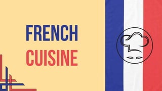 FRENCH
Cuisine
 
