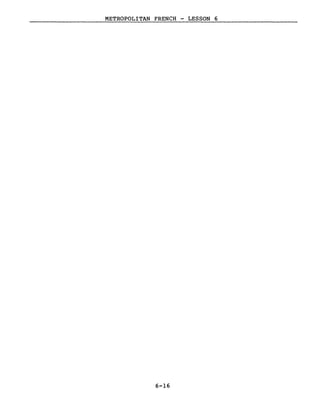 METROPOLITAN FRENCH - LESSON 6
6-16
 