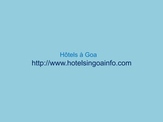 Hôtels à Goa
http://www.hotelsingoainfo.com
 