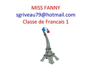 MISS FANNY [email_address] Classe de Francais 1 