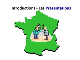 Introductions - Les  Présentations 