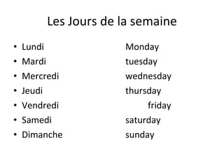 Les Jours de la semaine Lundi Monday  Mardi tuesday Mercredi wednesday Jeudi thursday Vendredi friday Samedi saturday Dimanche sunday 