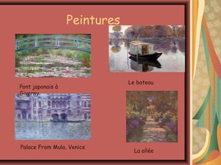 Peintures



                              Le bateau
Pont japonais à
Giverny




Palace From Mula, Venice
                                La allée
 