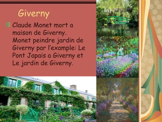 Giverny
Claude Monet mort a
maison de Giverny.
Monet peindre jardin de
Giverny par l’example: Le
Pont Japais a Giverny et
Le jardin de Giverny.
 