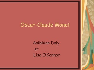 Oscar-Claude Monet


    Aoibhinn Daly
     et
    Lisa O’Connor
 