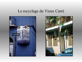 Le recyclage du Vieux Carré 