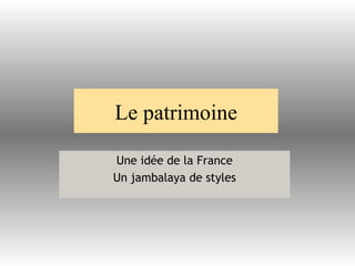 Le patrimoine Une idée de la France Un jambalaya de styles 