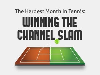 The Hardest Month In Tennis:
WINNING THE
CHANNEL SLAM
 