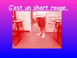 C’est un short rouge. 