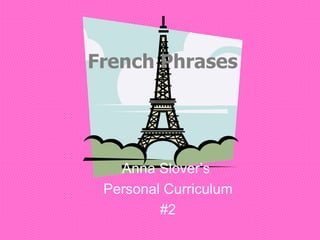 French Phrases Anna Slover’s  Personal Curriculum #2 