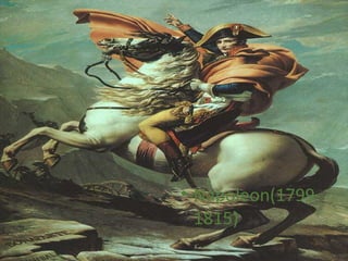 • Napoleon(1799-
1815)
 