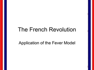 The French Revolution Application of the Fever Model 