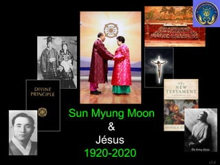Sun Myung Moon
&
Jésus
1920-2020
v3.8
 
