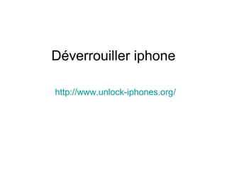 Déverrouiller iphone
http://www.unlock-iphones.org/
 