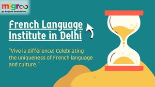 French Language
Institute in Delhi
"Vive la différence! Celebrating
the uniqueness of French language
and culture."
 