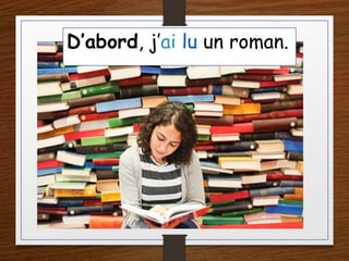 D’abord, j’ai lu un roman.
 