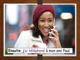Ensuite, j’ai téléphoné à mon ami Paul.
 