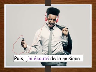 Puis, j’ai écouté de la musique
 