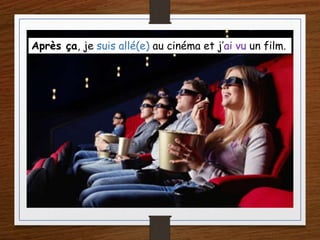 Après ça, je suis allé(e) au cinéma et j’ai vu un film.
 