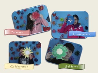 Politesse
                      Conséquence
                      Conséquence




Collaboration   Solidarité
 