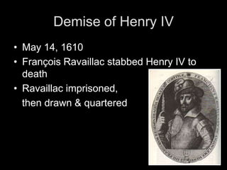 Reforms of Henry IVGovernment involved in all aspects of life in France  foundation for absolutismGovernment under Henry IV:Justice Dept.Built & improved roadsBuilt bridgesRevived agricultureBuilt royal bureaucracyDecreased power of nobles