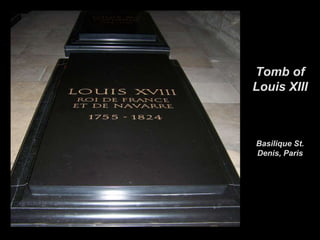 Louis XIIISon of Henry IV and Marie de’ Medici (Henry’s 2nd wife)Inherited throne at the age of 9Mom claimed regent