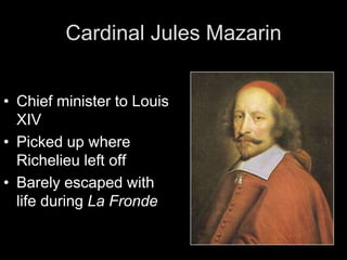 Cardinal Armand RichelieuChief advisor to Louis XIIILaid foundation for absolutismMain goals:Destroy power of nobles Defeated private armiesDestroyed fortified castlesBrought them to courtDestroy Huguenots Outlawed armiesStill let them practice religion