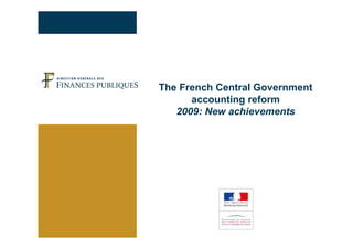 The French Central Government
      accounting reform
   2009: New achievements
 