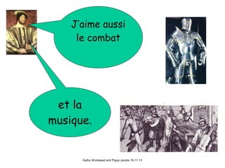 J’aime aussi
le combat

et la
musique.

Kathy Wicksteed and Pippa Jacobs 16.11.13

 