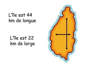 L’île est 44
km de longue
L’île est 22
km de large

 
