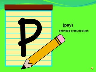 phonetic pronunciation  <ul><ul><li>(pay) </li></ul></ul>