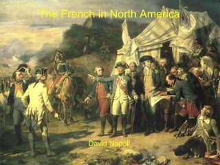 The French in North America The French in North America David Napoli 