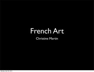 French Art
Christine Martin
Monday, April 29, 2013
 