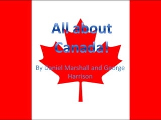 All about Canada! By Daniel Marshall and George Harrison 