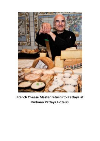 French Cheese Master returns to Pattaya at
Pullman Pattaya Hotel G
 