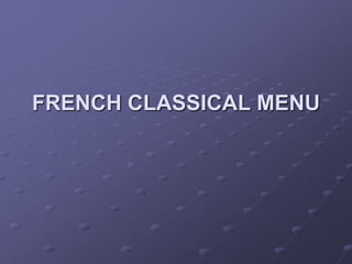 FRENCH CLASSICAL MENU
 