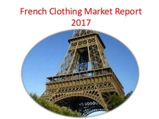French Clothing Market Report
            2017
 